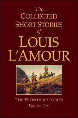 [The Sacketts 8.50] • The Collected Short Stories of Louis L'Amour